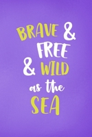 Brave & Free& Wild As The Sea: All Purpose 6x9 Blank Lined Notebook Journal Way Better Than A Card Trendy Unique Gift Purple Wild 1708498346 Book Cover