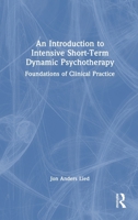 An Introduction to Intensive Short Term Dynamic Psychotherapy: Foundations of Clinical Practice 1032850388 Book Cover