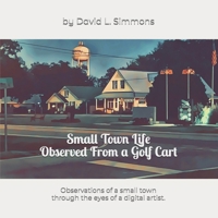 Small Town Life Observed From a Golf Cart: Observations of a small town through the eyes of a digital artist. B0FH5HCTH9 Book Cover