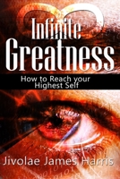 Infinite Greatness: How to Reach Your Highest Self 1948828294 Book Cover