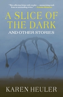 A Slice of the Dark and Other Stories 1933846224 Book Cover