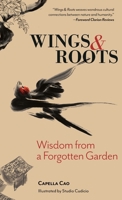 Wings & Roots : Wisdom from a Forgotten Garden 1960172107 Book Cover
