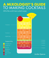 Cocktail Infographics: A Visual Guide to Creating 200 of the World's Best Cocktails 1787391310 Book Cover