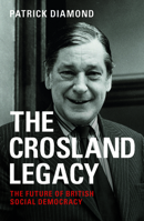 The Crosland legacy: The future of British social democracy 1447324730 Book Cover
