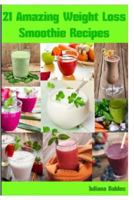 21 Amazing Weight Loss Smoothie Recipes 1493745549 Book Cover