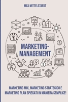 Marketing Management: Marketing Mix, Marketing strategico e Marketing Plan spiegati in maniera semplice! (Italian Edition) B088VXBWC7 Book Cover