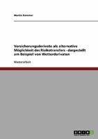 Versicherungsderivate als alternative Möglichkeit des Risikotransfers - dargestellt am Beispiel von Wetterderivaten 363867486X Book Cover