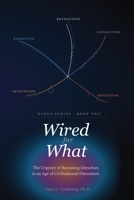Wired for What: The Urgency of Becoming Ourselves in an Age of Civilizational Discontent B0H79LTZ7T Book Cover