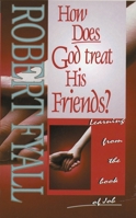 How Does God Treat His Friends?: Learning from the Book of Job 1857921151 Book Cover