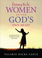 Daring to Be Women After God\'s Own Heart 1613462506 Book Cover