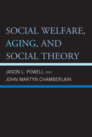 Social Welfare, Aging, and Social Theory 0739147781 Book Cover