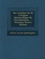 Des Conciles Ou de l'Origine D�mocratique Du Christianisme... 034145415X Book Cover