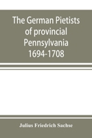 The German Pietists of Provincial Pennsylvania: 1694-1708 9353897998 Book Cover