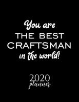 You Are The Best Craftsman In The World! 2020 Planner: Nice 2020 Calendar for Craftsman Christmas Gift Idea for Craftsman Craftsman Journal for 2020 120 pages 8.5x11 inches 171035738X Book Cover