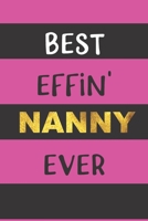 Best Effin' Nanny Ever: Fun Blank Lined Journal for Nanny; My Nanny Gift, Best Nanny Gifts, Grandmother Gift from Grandkids, Caregiver gifts - Includes BONUS Password Log! 1711157007 Book Cover