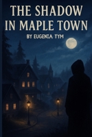 The Shadow in Maple Town B0FLCZ5ZB2 Book Cover