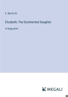 Elizabeth; The Disinherited Daughter: in large print 3387321546 Book Cover