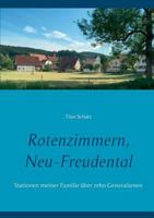 Rotenzimmern, Neu-Freudental: Stationen meiner Familie über zehn Generationen 3734711363 Book Cover