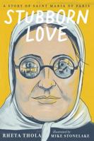 Stubborn Love: A Story of Saint Maria of Paris 1955890722 Book Cover