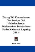 Bidrag Till Kannedomen Om Sveriges Och Nederlandernas Diplomatiska Forbindelser Under X Gustafs Regering (1883) 1104040417 Book Cover