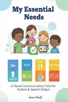 My Essential Needs: A Visual Communication Aid for Non-Verbal Children and Adults with Autism or Special Needs B0GJDC4CFX Book Cover