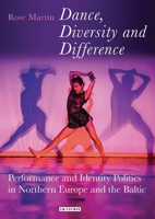 Dance, Diversity and Difference: Performance and Identity Politics in Northern Europe and the Baltic 1350210889 Book Cover
