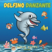 Delfino Danzante: Una bellissima fiaba da leggere ai nostri bimbi prima che si addormentino - troverai anche degli extra (Dolce Notte) (Italian Edition) B0CQYYSTZ5 Book Cover