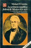 Parties and politics in independent Mexico: A study of the first federal republic, 1824-1835 9681614232 Book Cover