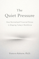 The Quiet Pressure: How Normalized Financial Stress Is Shaping Today's Workforce B0GS5187JH Book Cover