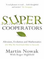 Supercooperators: The Mathematics of Evolution, Altruism and Human Behaviour {Or, Why We Need Each Other to Succeed} 1451626630 Book Cover