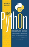 Learn Python Programming for Beginners: a beginner's guide comprehending python.Develop your programming skills and learn all the tricks with this crash course. 1801131236 Book Cover