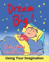 Dream Big!: Using Your Imagination 1945742682 Book Cover
