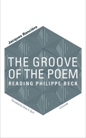 The Groove of the Poem: Reading Philippe Beck 1937561690 Book Cover