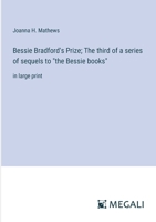 Bessie Bradford's Prize; The third of a series of sequels to "the Bessie books": in large print 3387054483 Book Cover