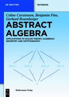 Abstract Algebra: Applications To Galois Theory, Algebraic Geometry And Cryptography (Sigma Series In Pure Mathematics) 311025008X Book Cover