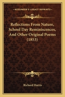 Reflections From Nature, School Day Reminiscences, And Other Original Poems 1120689333 Book Cover