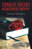 Only God Knows Why: Divine Cruelty 1525567640 Book Cover