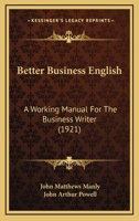 Better Business English: A Working Manual For The Business Writer 1436787769 Book Cover