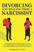 Divorcing and Healing from a Narcissist: Emotional and Narcissistic Abuse Recovery. Co-parenting after an Emotionally destructive Marriage and Splitting up with with a toxic ex 1082431230 Book Cover