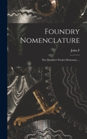 Foundry Nomenclature: The Moulder's Pocket Dictionary ... 1017445591 Book Cover