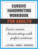 Cursive Handwriting Workbook for Adults: Learn and Practice Cursive Handwriting for Adults, B092H8289P Book Cover