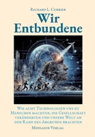 Wir Entbundene: Wie acht Technologien uns zu Menschen machten, die Gesellschaft veränderten und uns an den Rand des Abgrunds brachten (German Edition) 3689180058 Book Cover