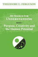 My Search for Understanding: Purpose, Creativity and the Human Potential 1545497621 Book Cover