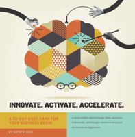 Innovate. Activate. Accelerate: A 30-Day Boot Camp for Your Business Brain. 1733416528 Book Cover