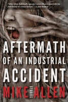 Aftermath of an Industrial Accident: Stories 1732644020 Book Cover