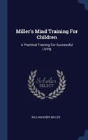 Miller's Mind Training for Children: A Practical Training for Successful Living 1340457857 Book Cover