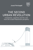 The Second Urban Revolution: Complexity, Cognition and the View From the Israeli-Palestinian Periphery 1035350114 Book Cover