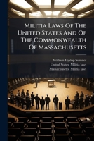 Militia Laws Of The United States And Of The Commonwealth Of Massachusetts 1024553655 Book Cover