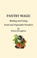 Pantry Magic: Making and Using Fruit and Vegetable Powders 099837170X Book Cover