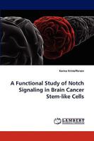 A Functional Study of Notch Signaling in Brain Cancer Stem-like Cells 3838346149 Book Cover